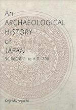An Archaeological History of Japan, 30,000 B.C. to A.D. 700