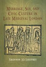 Marriage, Sex, and Civic Culture in Late Medieval London