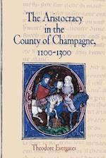 The Aristocracy in the County of Champagne, 1100-1300