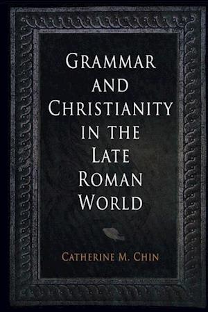 Grammar and Christianity in the Late Roman World