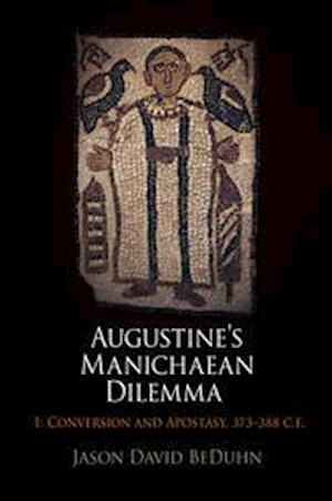 Augustine's Manichaean Dilemma, Volume 1