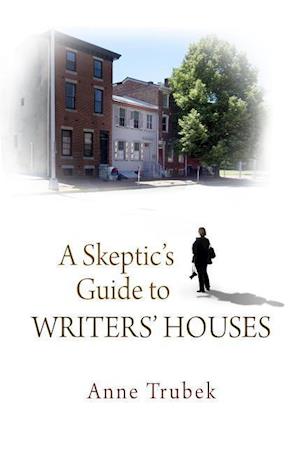 A Skeptic's Guide to Writers' Houses
