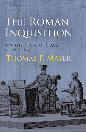 The Roman Inquisition on the Stage of Italy, c. 1590-1640