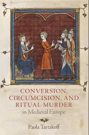 Conversion, Circumcision, and Ritual Murder in Medieval Europe