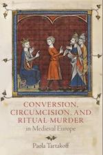 Conversion, Circumcision, and Ritual Murder in Medieval Europe