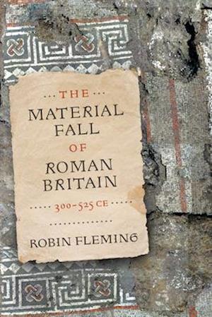 The Material Fall of Roman Britain, 300-525 CE