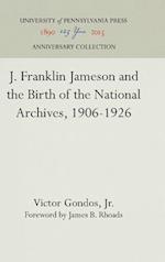 J.Franklin Jameson and the Birth of the National Archives, 1906-26