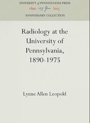 Radiology at the University of Pennsylvania, 1890-1975