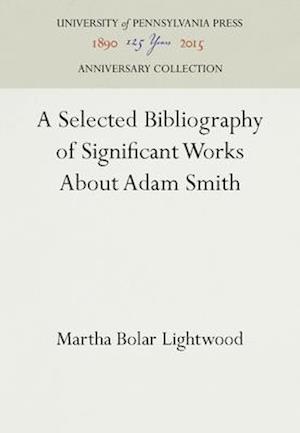 A Selected Bibliography of Significant Works About Adam Smith