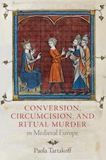 Conversion, Circumcision, and Ritual Murder in Medieval Europe