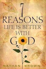 Seven Reasons Life Is Better with God