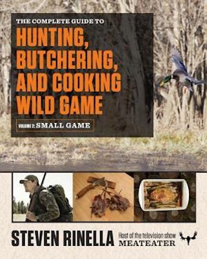 The Complete Guide to Hunting, Butchering, and Cooking Wild Game, Volume 2
