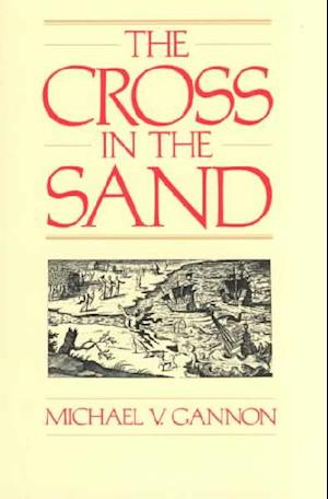 The Cross in the Sand: The Early Catholic Church in Florida, 1513-1870