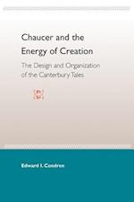 Chaucer And The Energy Of Creation: The Design And Organiza