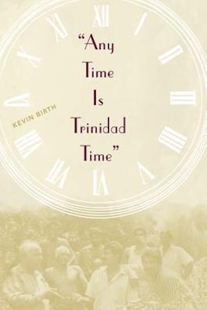 Any Time is Trinidad Time: Social Meanings and Temporal Consciousness