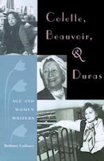 Colette, Beauvoir, and Duras: Age and Women Writers 