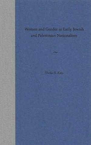 Women and Gender in Early Jewish and Palestinian Nationalism