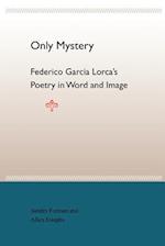 Only Mystery: Federico Garcia Lorca's Poetry in Word and Image 