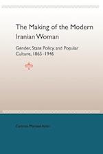 The Making of the Modern Iranian Woman: Gender, State Policy, and Popular Culture, 1865-1946 