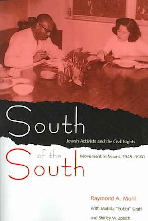 South of the South: Jewish Activists and the Civil Rights Movement in Miami, 1945-1960