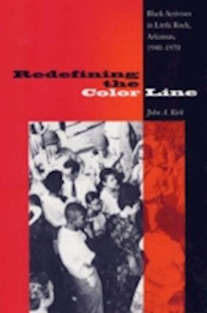 Redefining the Color Line: Black Activism in Little Rock, Arkansas, 1940-1970