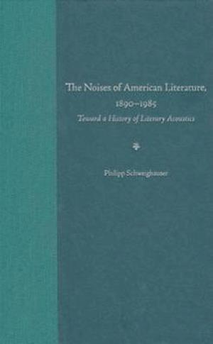 The Noises of American Literature, 1890-1985