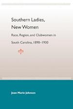 Southern Ladies, New Women: Race, Region, And Clubwomen In