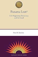 Panama Lost?: U.S. Hegemony, Democracy, and the Canal 