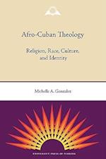 Afro-Cuban Theology: Religion, Race, Culture, and Identity 