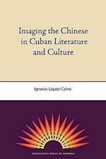 Imaging The Chinese In Cuban Literature And Culture