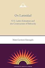 On Latinidad: U.S. Latino Literature and the Construction of Ethnicity 