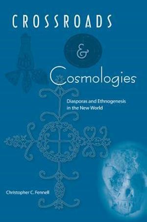 Crossroads and Cosmologies: Diasporas and Ethnogenesis in the New World