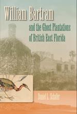 William Bartram and the Ghost Plantations of British East Florida