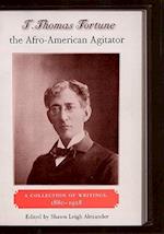T. Thomas Fortune the Afro-American Agitator: A Collection of Writings, 1880-1928 