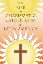 The Rise of Charismatic Catholicism in Latin America