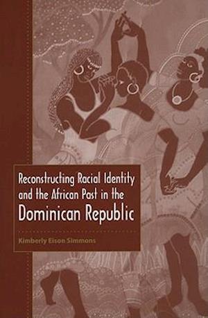 Reconstructing Racial Identity and the African Past in the Dominican Republic