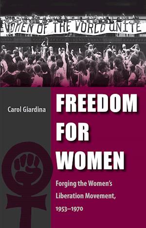 Freedom for Women: Forging the Women's Liberation Movement, 1953-1970