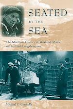 Seated by the Sea: The Maritime History of Portland, Maine, and Its Irish Longshoremen 
