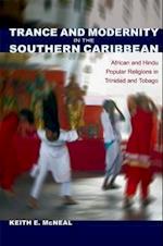 Trance and Modernity in the Southern Caribbean: African and Hindu Popular Religions in Trinidad and Tobago 