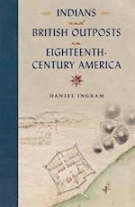Indians and British Outposts in Eighteenth-Century America