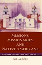 Missions, Missionaries, and Native Americans: Long-Term Processes and Daily Practices 