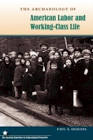 The Archaeology of American Labor and Working-Class Life