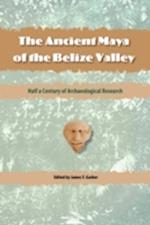 The Ancient Maya of the Belize Valley: Half a Century of Archaeological Research 