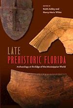 Late Prehistoric Florida: Archaeology at the Edge of the Mississippian World 
