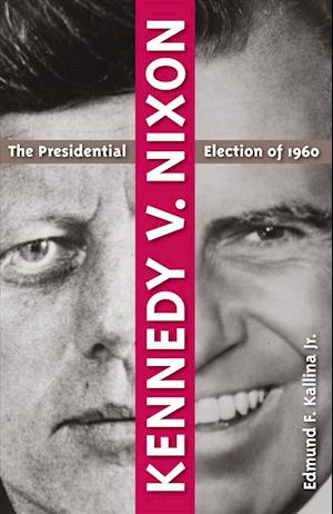 Kennedy V. Nixon: The Presidential Election of 1960