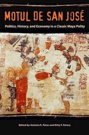 Motul de San Jose: Politics, History, and Economy in a Classic Maya Polity