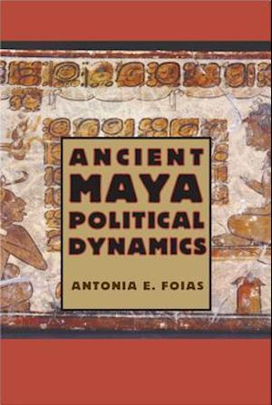 Ancient Maya Political Dynamics