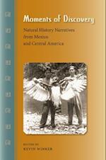 Moments of Discovery: Natural History Narratives from Mexico and Central America 