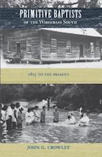 Primitive Baptists of the Wiregrass South: 1815 to the Present 