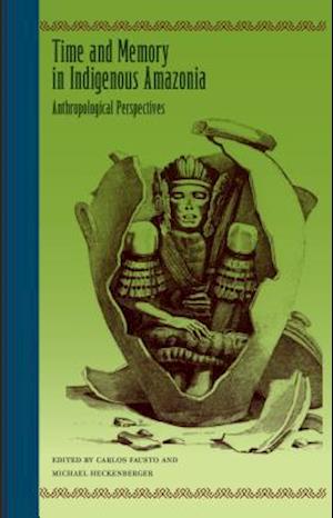 Time and Memory in Indigenous Amazonia: Anthropological Perspectives